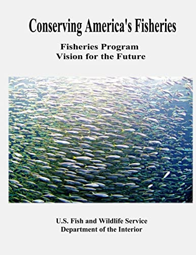 Conserving America's Fisheries: Fisheries Program Vision for the Future (9781479184200) by Interior, U.S. Department Of The; Service, Fish And Wildlife