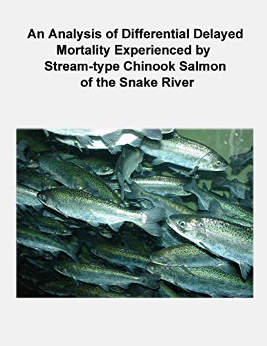 Stock image for An Analysis of Differential Delayed Mortality Experienced by Stream-type Chinook Salmon of the Snake River for sale by THE SAINT BOOKSTORE