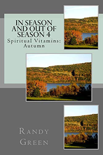 In Season and Out of Season 4: Spiritual Vitamins: Autumn (Heavenly Citizens in Earthly Shoes, An Exposition of the Scriptures for Disciples and Young Christians) (9781479186471) by Green, Randy