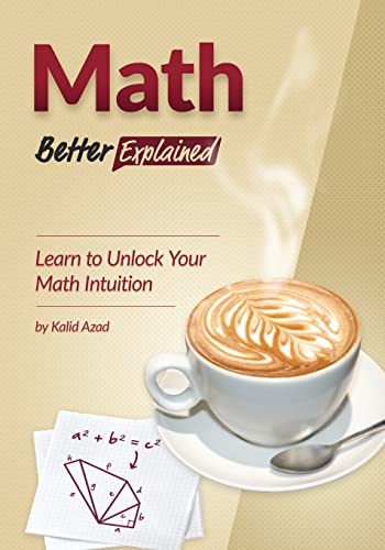 Stock image for Math, Better Explained: Learn to Unlock Your Math Intuition for sale by WorldofBooks