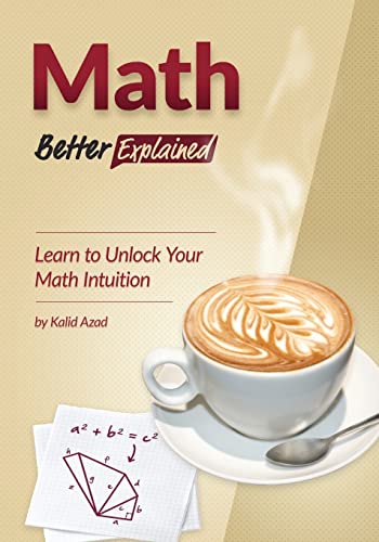 Stock image for Math, Better Explained: Learn to Unlock Your Math Intuition for sale by Reliant Bookstore