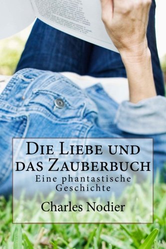 Die Liebe und das Zauberbuch: Eine phantastische Geschichte (German Edition) (9781479186815) by Nodier, Charles