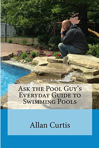 Stock image for Ask the Pool Guy : Everyday Guide to Swimming Pools for sale by Better World Books