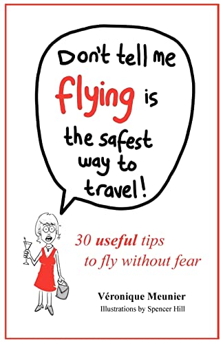 Stock image for Don't Tell Me Flying Is The Safest Way To Travel!: A fun self-help book for fearful flyers for sale by ALLBOOKS1