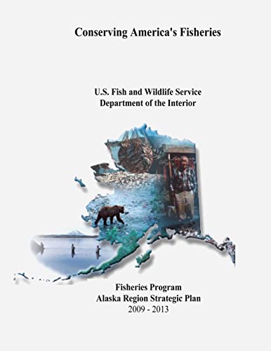 Beispielbild fr Conserving America's Fisheries: Fisheries Program Alaska Region Strategic Plan, 2009-2013 zum Verkauf von Lucky's Textbooks
