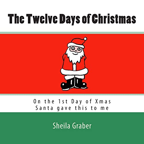 The Twelve Days of Christmas: On the 1st Day of Xmas Santa gave this to me (9781479192502) by Graber, Sheila