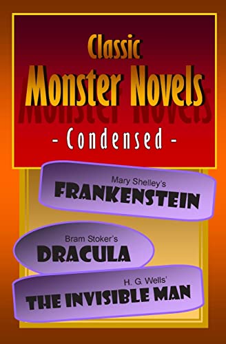 Beispielbild fr Classic Monster Novels Condensed: Mary Shelley's Frankenstein, Bram Stoker's Dracula, H. G. Wells' The Invisible Man zum Verkauf von BooksRun