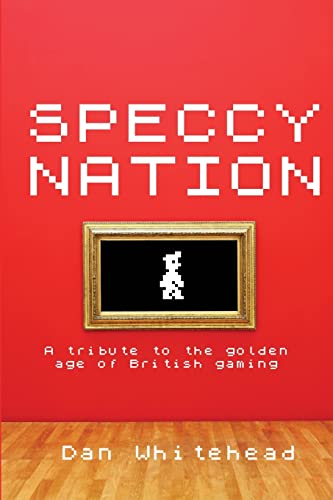 Stock image for Speccy Nation: A tribute to the golden age of British gaming: 1 for sale by WorldofBooks