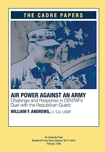 Beispielbild fr Airpower against an Army: Challenge and Response in CENTAF's Duel with the Republican Guard: A CADRE Paper zum Verkauf von Book Lover's Warehouse