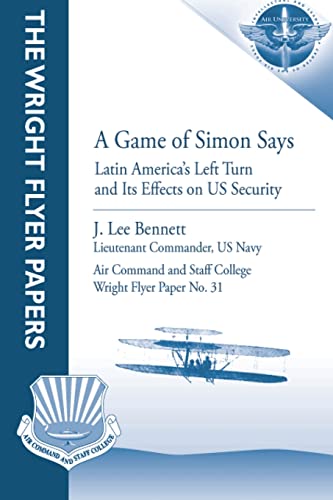 Stock image for A Game of Simon Says: Latin America's Left Turn and Its Effects on US Security: Wright Flyer Paper No. 31 for sale by Lucky's Textbooks