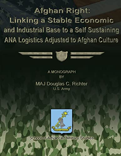 9781479195862: Afghan Right: Linking a Stable Economic and Industrial Base to a Self Sustaining ANA Logistics Adjusted to Afghan Culture