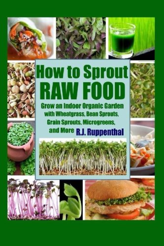 Beispielbild fr How to Sprout Raw Food: Grow an Indoor Organic Garden with Wheatgrass, Bean Sprouts, Grain Sprouts, Microgreens, and More zum Verkauf von Revaluation Books