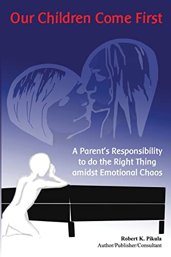 Stock image for Our Children Come First: A Parents Responsibility To Do The Right Thing Admidst Emotional Chaos for sale by Lucky's Textbooks