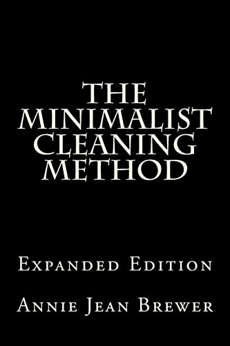 Stock image for The Minimalist Cleaning Method Expanded Edition: How to Clean Your Home With a Minimum of Money, Supplies and Time for sale by ThriftBooks-Dallas