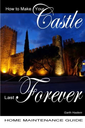 9781479202577: Home Maintenance Guide How to Make Your Castle Last Forever: The home inspection nightmare repellent: Volume 2