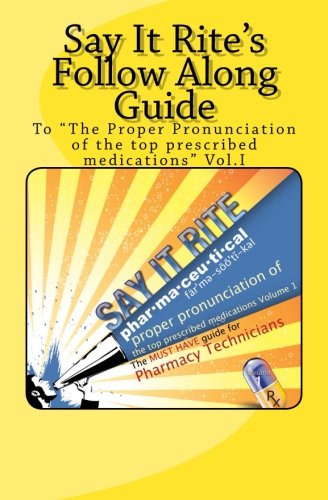 Beispielbild fr Say It Rite's Follow Along Guide: To "The proper pronunciation of the top prescribed medications" vol. I zum Verkauf von Revaluation Books