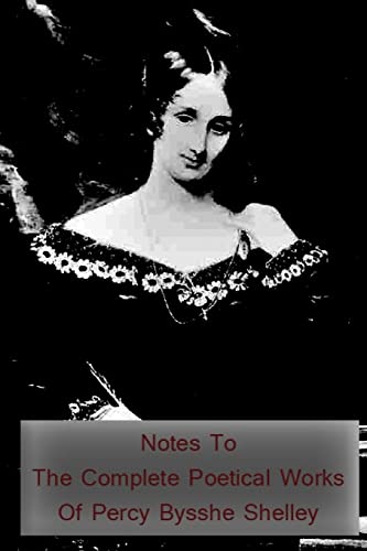 Notes To The Complete Poetical Works Of Percy Bysshe Shelley (9781479211111) by Shelley, Mary