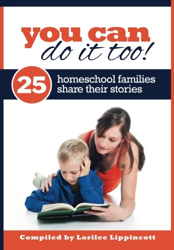 Stock image for You Can Do It Too! - 25 Homeschool Families Share Their Stories: 25 Homeschool Familes Share Their Stories for sale by ThriftBooks-Dallas
