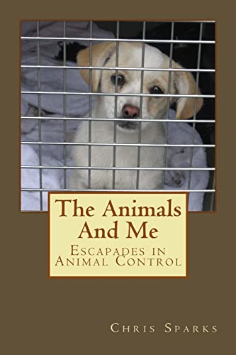 Imagen de archivo de The Animals And Me: Escapades in Animal Control a la venta por ThriftBooks-Dallas