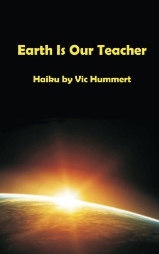 9781479218066: Earth Is Our Teacher: Haiku by Vic Hummert