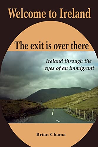 Beispielbild fr Welcome to Ireland. The exit is over there.: Ireland through the eyes of an immigrant. zum Verkauf von THE SAINT BOOKSTORE