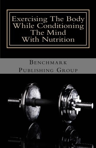 Beispielbild fr Exercising The Body While Conditioning The Mind With Nutrition: Professional Trainers Help You Make The Connection zum Verkauf von Revaluation Books