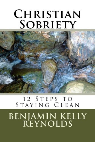 Stock image for Christian Sobriety: 12 steps to staying clean (Volume 1) for sale by Revaluation Books