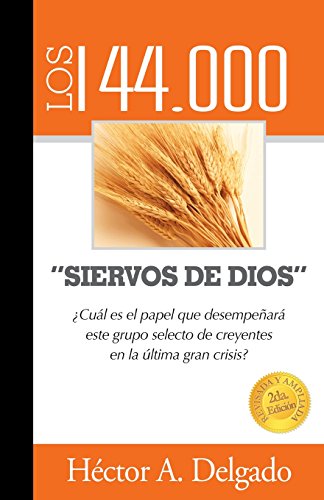 9781479228867: Los 144.000 "Siervos de Dios": Cul es el papel que desempear este grupo selecto de creyentes en la ltima gran crisis? (Spanish Edition)