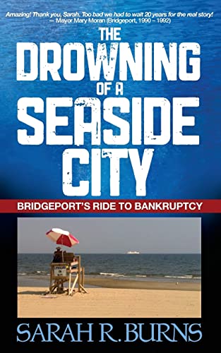Stock image for The Drowning of a Seaside City: Bridgeport's Ride to Bankruptcy for sale by ThriftBooks-Atlanta