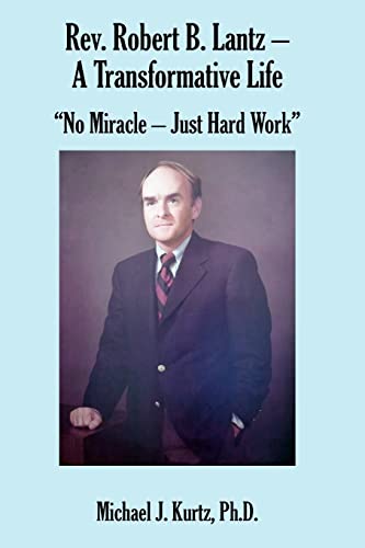 Stock image for Rev. Robert B. Lantz - A Transformative Life: "No Miracle - Just Hard Work" for sale by Wonder Book