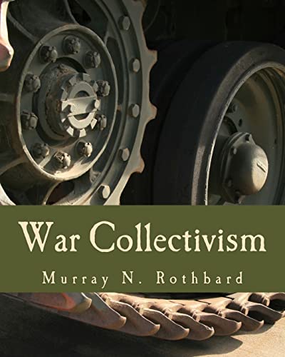 War Collectivism (Large Print Edition): Power, Business, and the Intellectual Class in World War I (9781479234790) by Rothbard, Murray N.