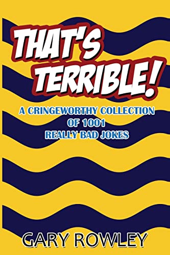 Stock image for Thats Terrible! A Cringeworthy Collection of 1001 Really Bad Jokes: Volume 1 for sale by Reuseabook