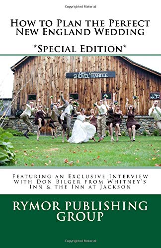 Imagen de archivo de How to Plan the Perfect New England Wedding *Special Edition*: Featuring an Exclusive Interview with Don Bilger from Whitney's Inn & the Inn at Jackson a la venta por Revaluation Books