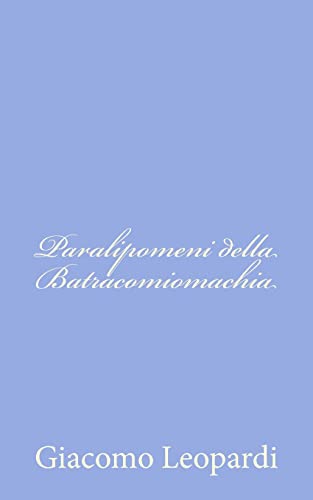 Paralipomeni della Batracomiomachia (Italian Edition) (9781479256822) by Leopardi, Giacomo