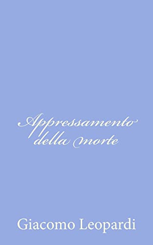 Appressamento della morte (Italian Edition) (9781479257119) by Leopardi, Giacomo