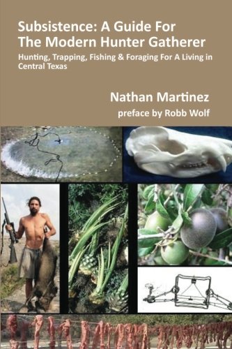 9781479259663: Subsistence: A Guide For The Modern Hunter Gatherer: Hunting, Trapping, Fishing & Foraging for a Living In Central Texas (BLACK & WHITE EDITION)