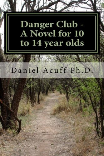 Danger Club - A Novel for 10 to 14 year olds: An Adventure into the Blackfoot Indian Past (9781479262557) by Daniel Acuff