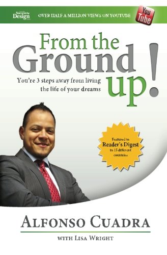 From the Ground Up: Success By Design: Three Easy Steps to Creating the Life of Your Dreams (9781479262564) by Cuadra, Alfonso; Wright, Lisa