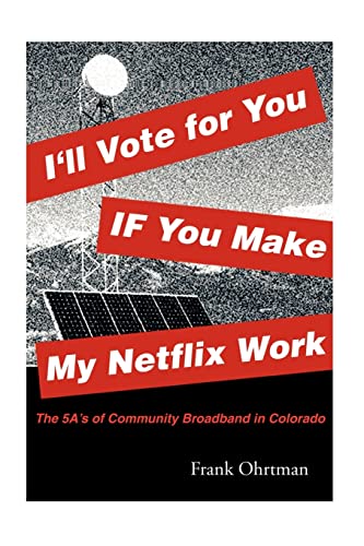 Stock image for Ill Vote for You If You Make My Netflix Work!: The 5 As of Community Broadband in Colorado for sale by mountain
