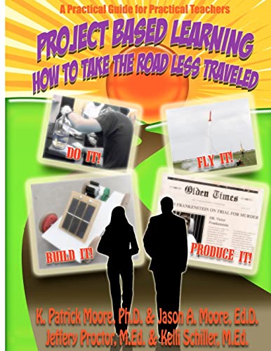 Project Based Learning: How to Take the Road Less Traveled (9781479263325) by Moore Ph.D., K. Patrick; Jason Moore; Proctor M.Ed., Jeffery; Schiller M.Ed., Kelli