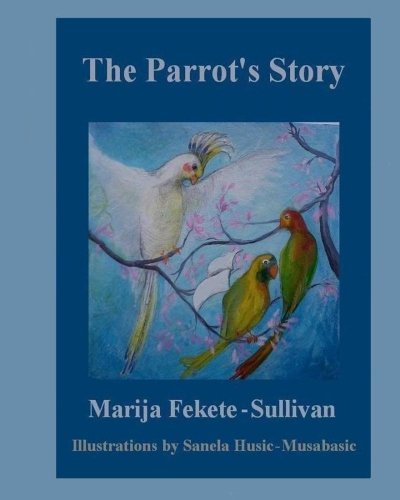 Stock image for The Parrot's Story: In the kingdom of talking parrots, there lived a cruel King. Every night, a different parrot had to visit the ruler and tell him a . and thrown into the nearby river. for sale by Revaluation Books