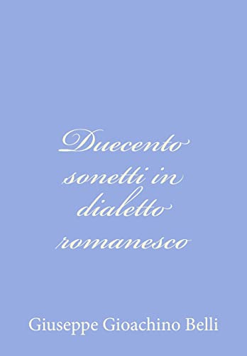 Duecento sonetti in dialetto romanesco (Italian Edition) (9781479275540) by Belli, Giuseppe Gioachino