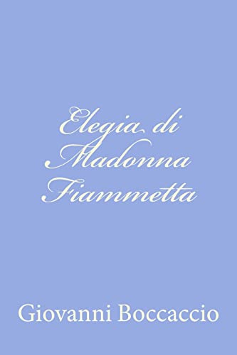 Elegia di Madonna Fiammetta (Italian Edition) (9781479275557) by Boccaccio, Giovanni