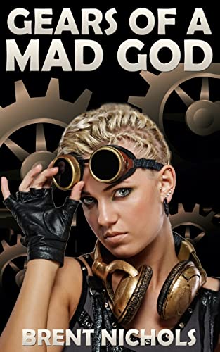 Gears of a Mad God: A Steampunk Lovecraft Adventure (9781479275786) by Nichols, Brent