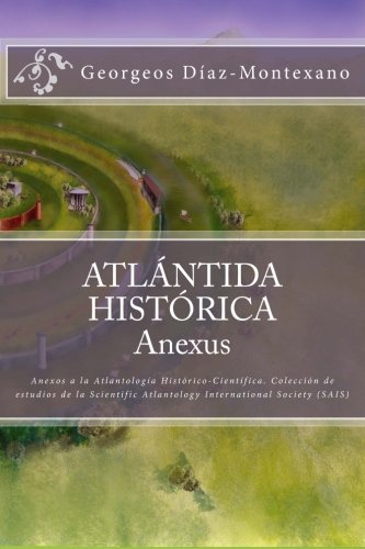 9781479276677: Atlntida Histrica: Anexos a la Atlantologa Histrico-Cientfica. Coleccin de estudios de la Scientific Atlantology International Society (SAIS)