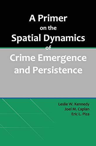 Stock image for A Primer on the Spatial Dynamics of Crime Emergence and Persistence for sale by Lucky's Textbooks