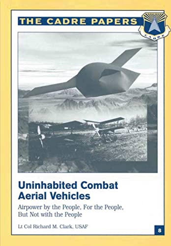 Imagen de archivo de Uninhabited Combat Aerial Vehicles: Airpower by the People, For the People, But Not With the People: CADRE Paper No. 8 a la venta por Ed's Editions LLC, ABAA