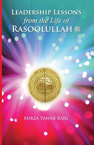 

Leadership Lessons from the Life of Rasoolullah : Proven Techniques of How to Succeed in Today's World