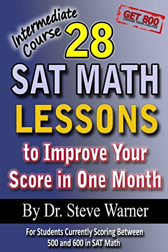 Stock image for 28 SAT Math Lessons to Improve Your Score in One Month - Intermediate Course: For Students Currently Scoring Between 500 and 600 in SAT Math for sale by SecondSale