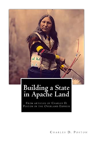 9781479288649: Building a State in Apache Land: From articles of Charles D. Poston in the Overland Express